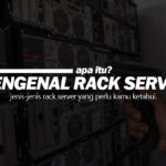 Mengenal Rack Server dan Jenis-Jenis Rack Server
